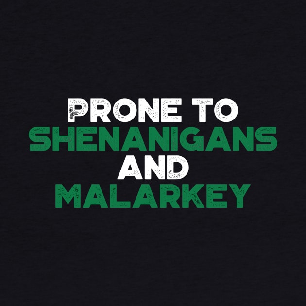 Prone To Shenanigans And Malarkey Shamrock Funny St. Patrick's Day by truffela